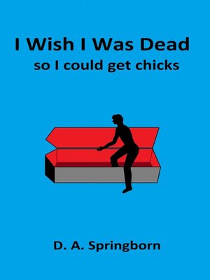 cover image of I Wish I Was Dead, So I Could Get Chicks